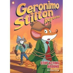 Geronimo Stilton Reporter: Stop Acting Around -- Geronimo Stilton